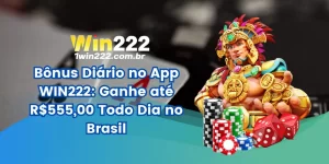 Bônus Diário Exclusivo no App WIN222.com: Ganhe até R$555,00 Todo Dia no Brasil!