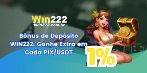 Bônus de Depósito WIN222: Ganhe Extra em Cada PIX/USDT (A Partir de R$1)