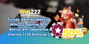 Fundo de Previdência WIN222: Ganhe 50% Bônus em Depósitos Diários